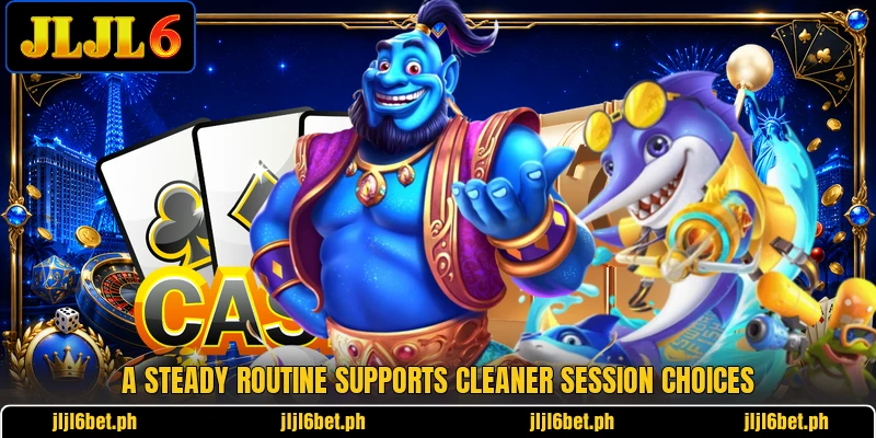 A steady routine supports cleaner session choices A steady routine supports cleaner session choices