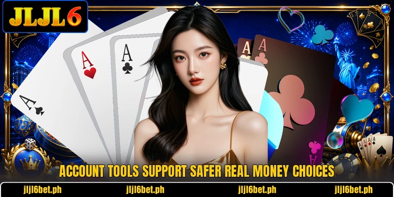 Account tools support safer real money choices