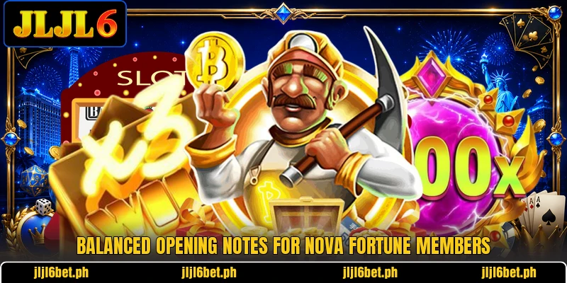 Balanced opening notes for Nova Fortune members Balanced opening notes for Nova Fortune members
