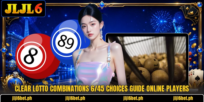 Clear lotto combinations 6/45 choices guide online players
