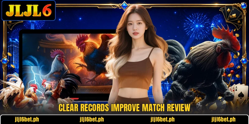 Clear records improve match review Clear records improve match review