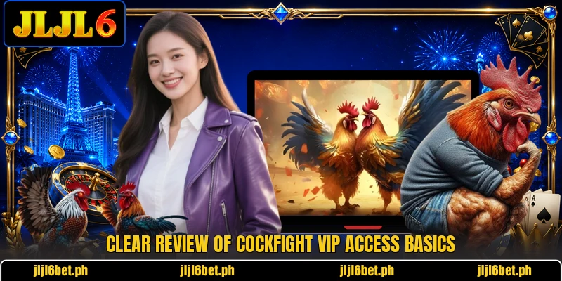 Clear review of cockfight vip access basics