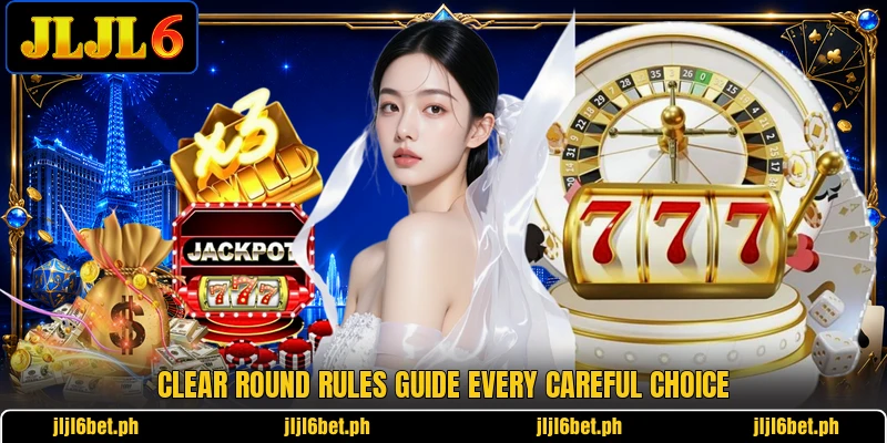 Clear round rules guide every careful choice Clear round rules guide every careful choice