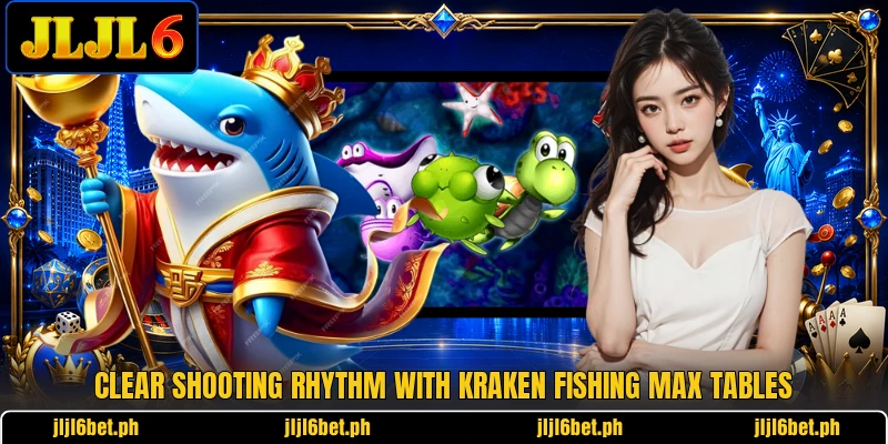 Clear shooting rhythm with Kraken Fishing Max tables