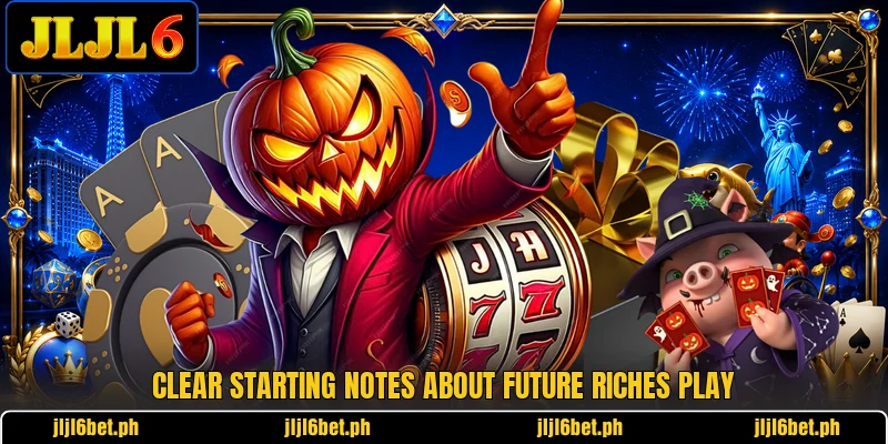 Clear starting notes about Future Riches play