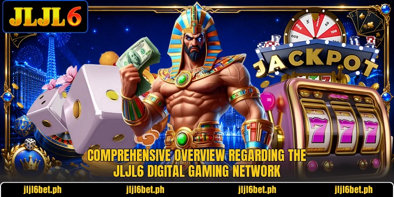 Comprehensive overview regarding the JLJL6 digital gaming network Comprehensive overview regarding the JLJL6 digital gaming network
