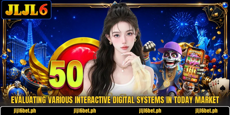 Evaluating various interactive digital systems in today market Evaluating various interactive digital systems in today market