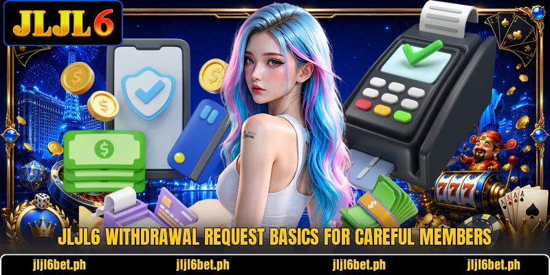 JLJL6 withdrawal request basics for careful members JLJL6 withdrawal request basics for careful members