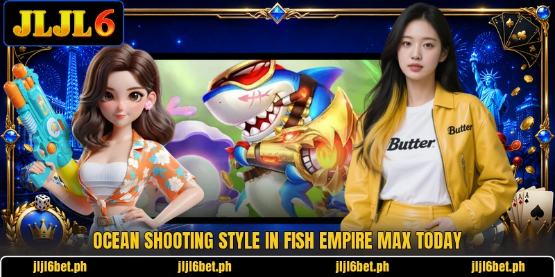 Ocean shooting style in Fish Empire Max today Ocean shooting style in Fish Empire Max today