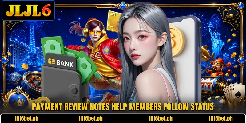 Payment review notes help members follow status Payment review notes help members follow status