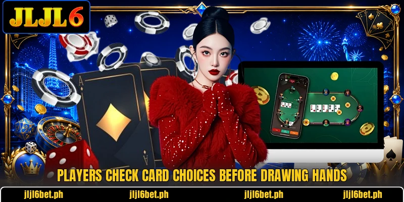 Players check card choices before drawing hands Players check card choices before drawing hands