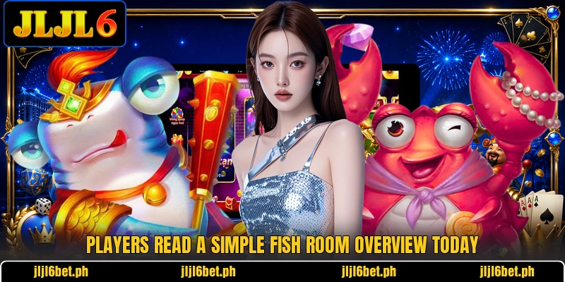 Players read a simple Fish room overview today Players read a simple Fish room overview today