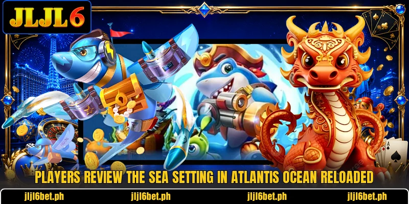 Players review the sea setting in Atlantis Ocean Reloaded