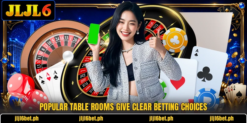 Popular table rooms give clear betting choices Popular table rooms give clear betting choices
