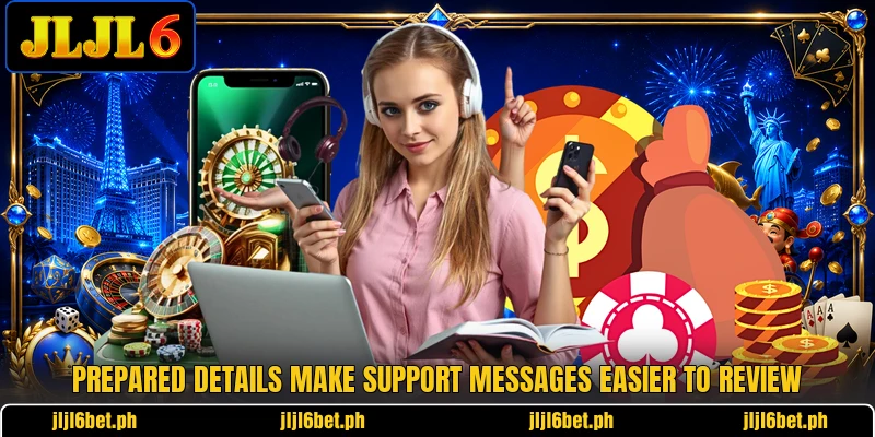 Prepared details make support messages easier to review