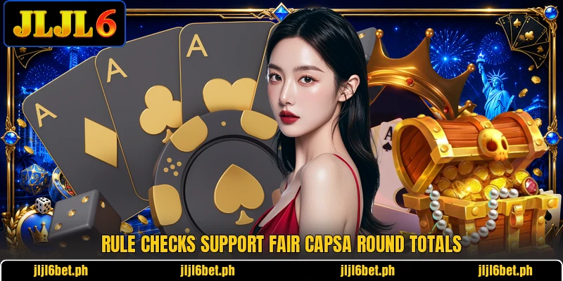 Rule checks support fair Capsa round totals Rule checks support fair Capsa round totals