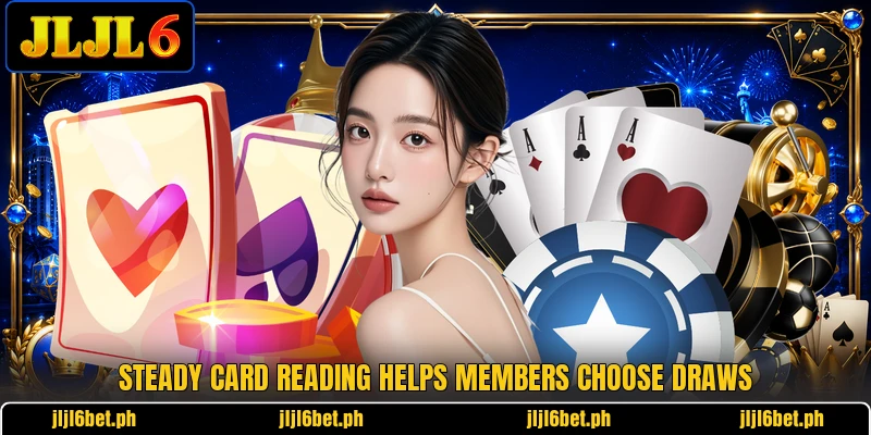 Steady card reading helps members choose draws