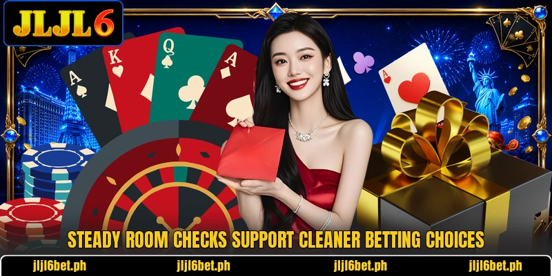 Steady room checks support cleaner betting choices