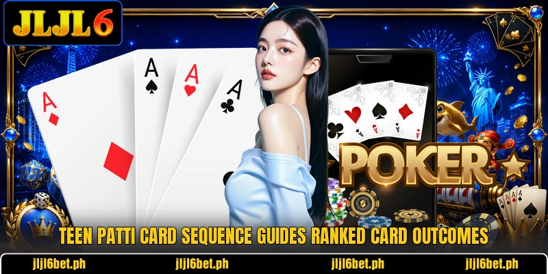 Teen patti card sequence guides ranked card outcomes Teen patti card sequence guides ranked card outcomes