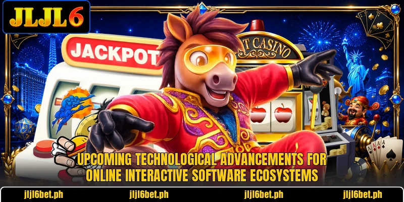 Upcoming technological advancements for online interactive software ecosystems Upcoming technological advancements for online interactive software ecosystems
